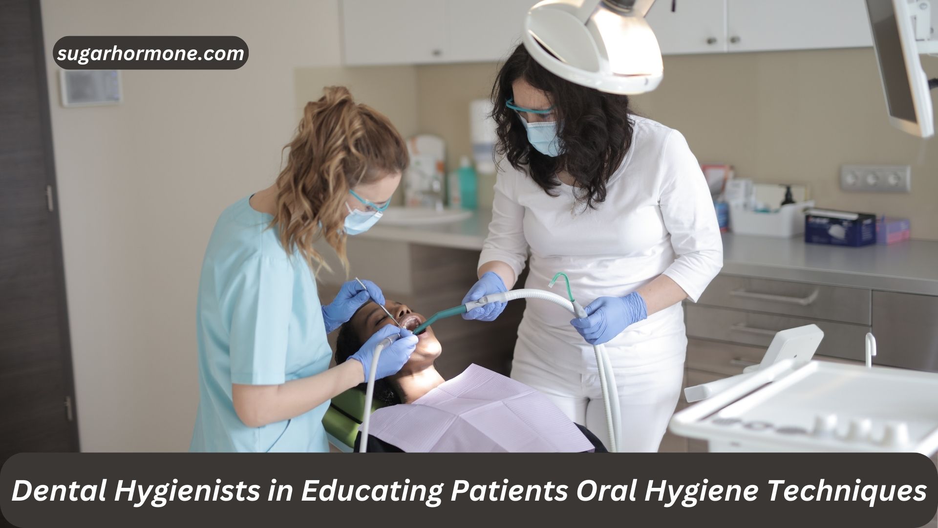 Dental Hygienists in Educating Patients Oral Hygiene Techniques