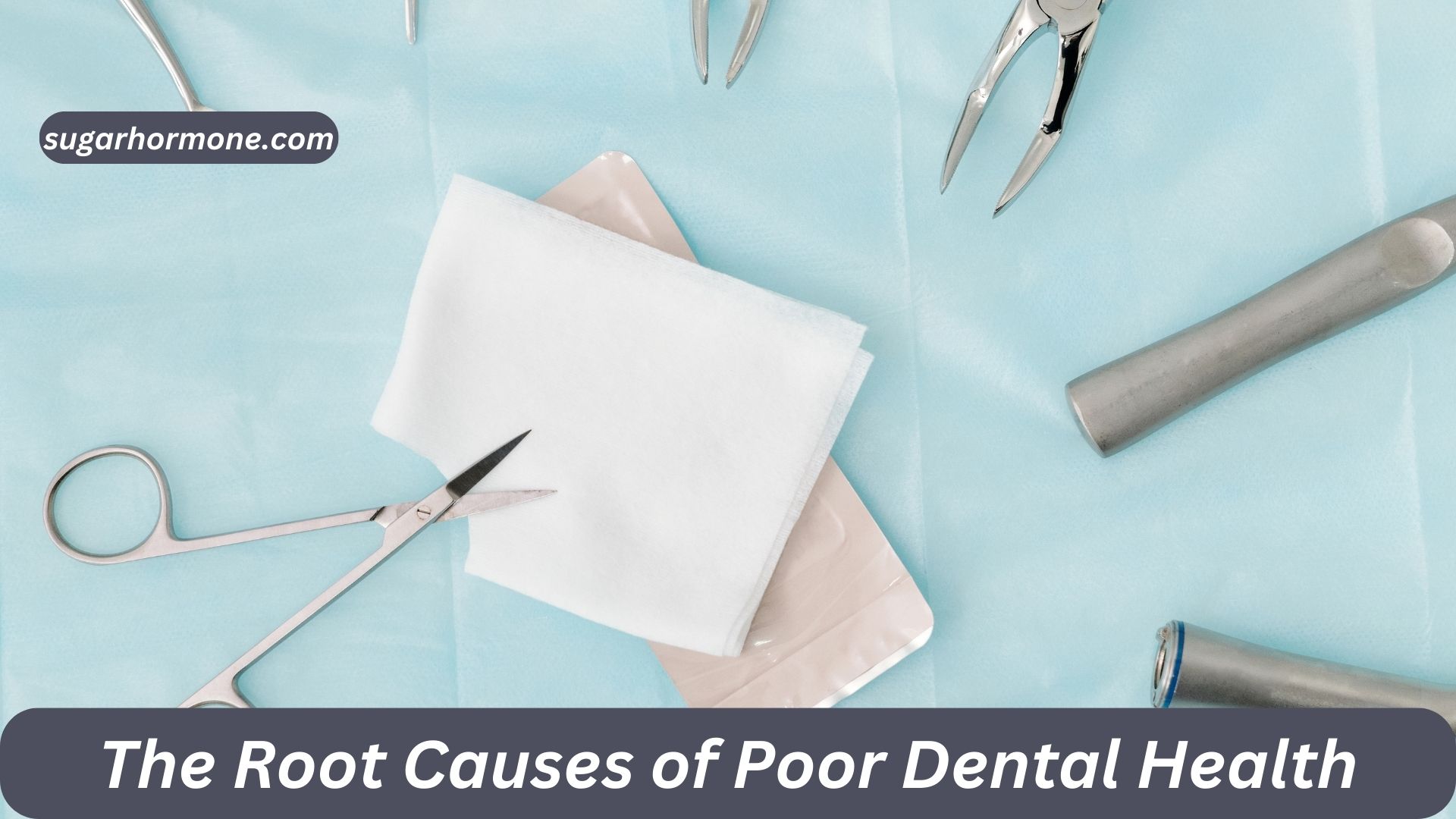 The Root Causes of Poor Dental Health